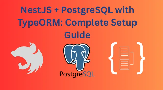 NestJS + PostgreSQL with TypeORM: Complete Setup Guide